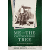 Me and the Cottonwood Tree: An Untethered Boyhood - Hardcover