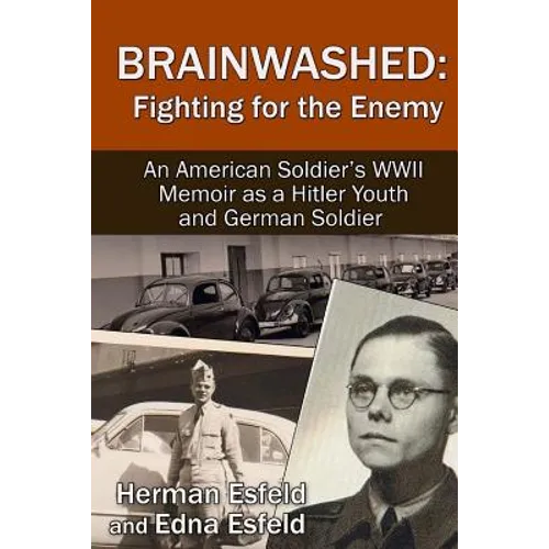 Brainwashed: Fighting For The Enemy: An American Soldier's WWII Memoir As A Hitler Youth And German Soldier - Paperback