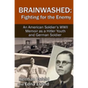 Brainwashed: Fighting For The Enemy: An American Soldier's WWII Memoir As A Hitler Youth And German Soldier - Paperback