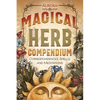 Magical Herb Compendium: Correspondences, Spells, and Meditations - Paperback