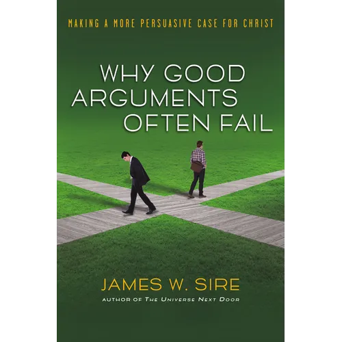 Why Good Arguments Often Fail: Making a More Persuasive Case for Christ - Paperback