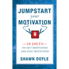 Jumpstart Your Motivation: 10 Jolts to Get Motivated and Stay Motivated - Paperback