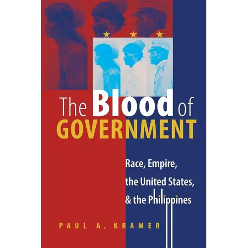 The Blood of Government: Race, Empire, the United States, and the Philippines - Paperback