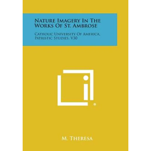 Nature Imagery in the Works of St. Ambrose: Catholic University of America, Patristic Studies, V30 - Paperback