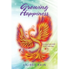 Growing Happiness: Turning Loss and Grief into Joy - Paperback