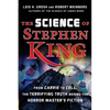 The Science of Stephen King: From Carrie to Cell, the Terrifying Truth Behind the Horror Masters Fiction - Hardcover