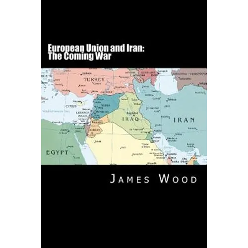 European Union and Iran: The Coming War - Paperback