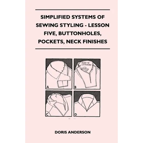 Simplified Systems of Sewing Styling - Lesson Five, Buttonholes, Pockets, Neck Finishes - Paperback