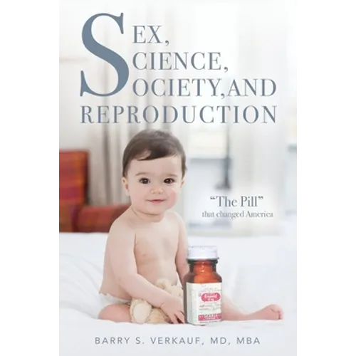 Sex, Science, Society, and Reproduction: "The Pill" that changed America - Paperback