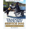 Training Your Own Service Dog: Step By Step Guide To An Obedient Service Dog (Revised 3rd Edition!) - Paperback