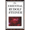 The Essential Rudolf Steiner: ive Foundational Works on Spiritual Science and Human Development - Hardcover
