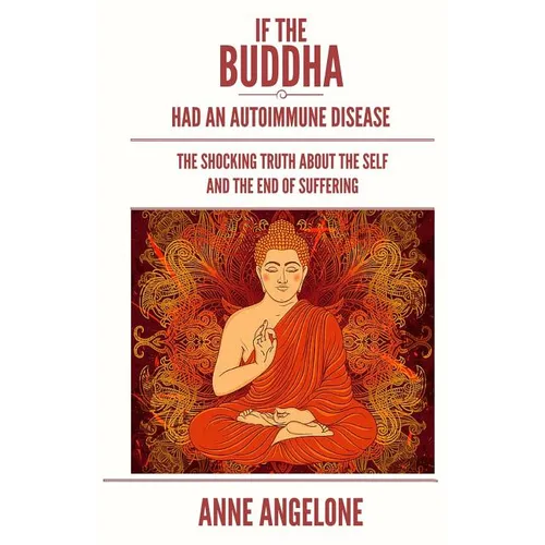 If The Buddha Had An Autoimmune Disease: The Shocking Truth About The Self And The End Of Suffering - Paperback