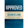 Approved: How to Get Your Business Loan Funded Faster, Cheaper & with Less Stress - Paperback