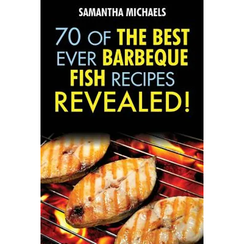 Barbecue Recipes: 70 of the Best Ever Barbecue Fish Recipes...Revealed! - Paperback