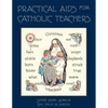 Practical Aids for Catholic Teachers: A Handbook of Material and Teaching Devices for Use in the Lower Grades of Parochial Schools - Paperback
