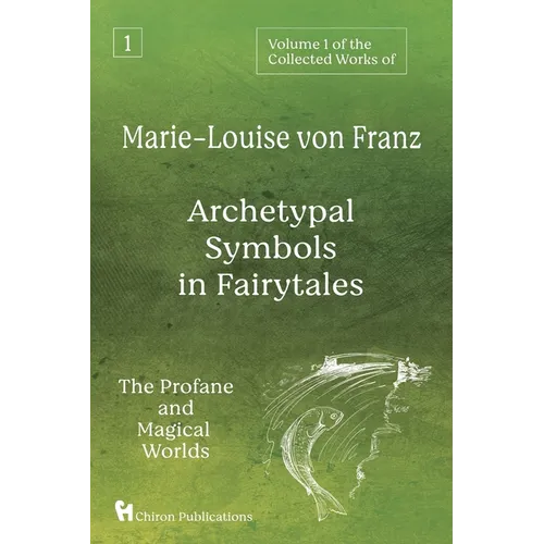 Volume 1 of the Collected Works of Marie-Louise von Franz: Archetypal Symbols in Fairytales: The Profane and Magical Worlds - Paperback