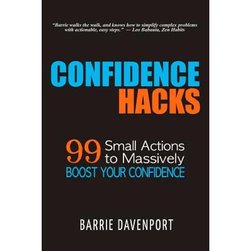 Confidence Hacks: 99 Small Actions to Massively Boost Your Confidence - Paperback