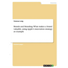 Brands and Branding. What makes a brand valuable, using Apple's innovation strategy as example - Paperback