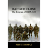 Danger Close: The Rescue of ODA-525 - Paperback