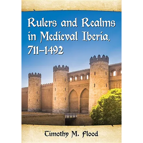 Rulers and Realms in Medieval Iberia, 711-1492 - Paperback