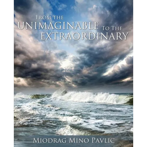 From the Unimaginable to the Extraordinary - Paperback