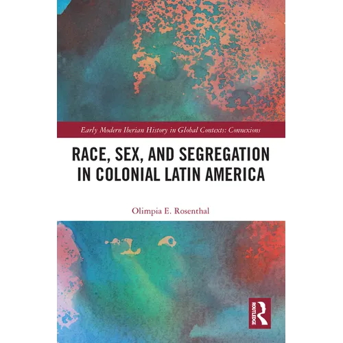 Race, Sex, and Segregation in Colonial Latin America - Paperback