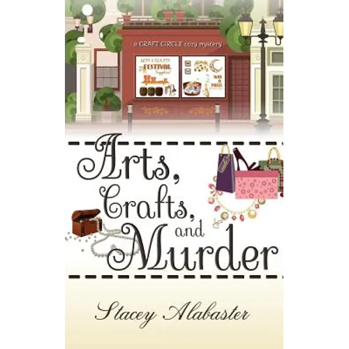 Arts, Crafts and Murder: A Craft Circle Cozy Mystery - Paperback