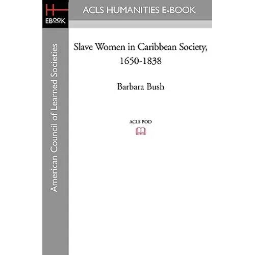 Slave Women in Caribbean Society, 1650-1838 - Paperback