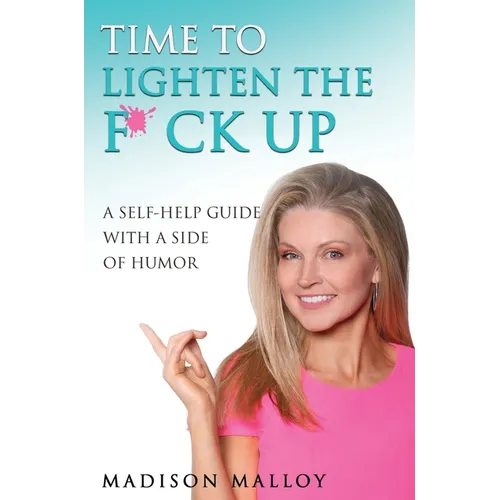 Time to Lighten the F*ck Up: A Self-Help Guide With A Side Of Humor - Hardcover