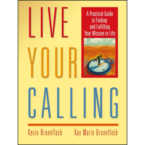 Live Your Calling: A Practical Guide to Finding and Fulfilling Your Mission in Life - Paperback