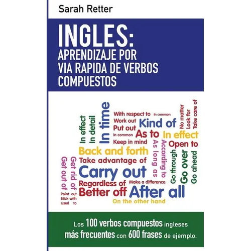 Ingles: Aprendizaje por Via Rapida de Verbos Compuestos: Los 100 verbos compuestos ingleses más frecuentes con 600 frases de ejemplo. - Paperback