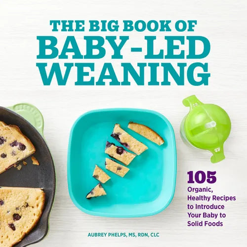 The Big Book of Baby-Led Weaning: 105 Organic, Healthy Recipes to Introduce Your Baby to Solid Foods - Paperback