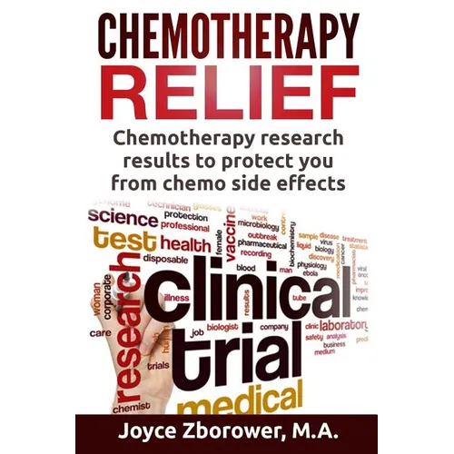 Chemotherapy Relief: Chemotherapy Research Results to Protect You From Chemo Side Effects - Paperback