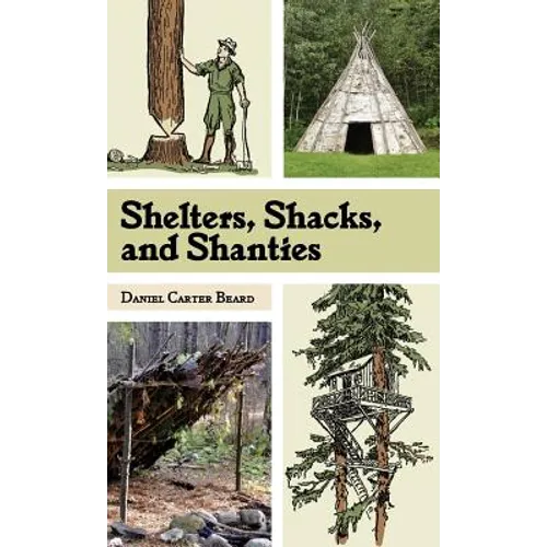 Shelters, Shacks, and Shanties: The Classic Guide to Building Wilderness Shelters (Dover Books on Architecture) - Hardcover