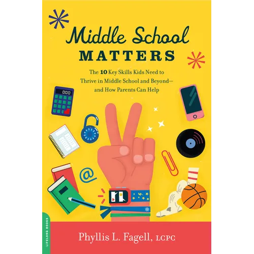 Middle School Matters: The 10 Key Skills Kids Need to Thrive in Middle School and Beyond--And How Parents Can Help - Paperback