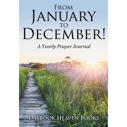 From January to December! A Yearly Prayer Journal - Paperback
