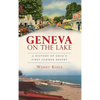 Geneva on the Lake: A History of Ohio's First Summer Resort - Hardcover