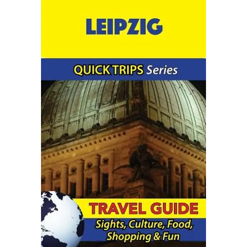 Leipzig Travel Guide (Quick Trips Series): Sights, Culture, Food, Shopping & Fun - Paperback