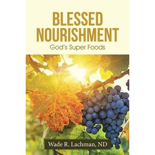 Blessed Nourishment: God's Super Foods - Paperback