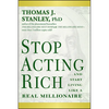 Stop Acting Rich... and Start Living Like a Real Millionaire - Paperback