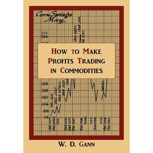How to Make Profits Trading in Commodities: A Study of the Commodity Market - Paperback