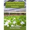 Agribusiness Management in Sustainable Agricultural Enterprises - Hardcover