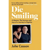 Die Smiling: A Memoir: The Sorrows and Joys of a Journey to Dignitas - Paperback