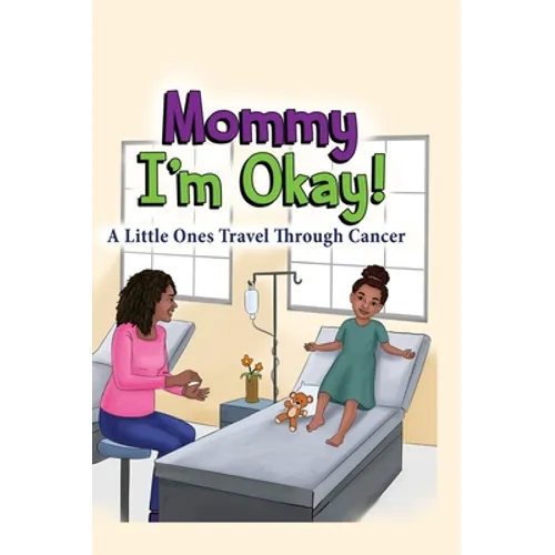 Mommy, I'm Okay: A Little Ones Travel Through Cancer - Hardcover