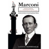 Marconi: Father of Wireless, Grandfather of Radio, Great-Grandfather of the Cell Phone, The Story of the Race to Control Long-Distance Wireless - Paperback