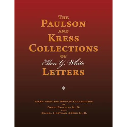 The Paulson and Kress Collections of Ellen G. White Letters - Paperback