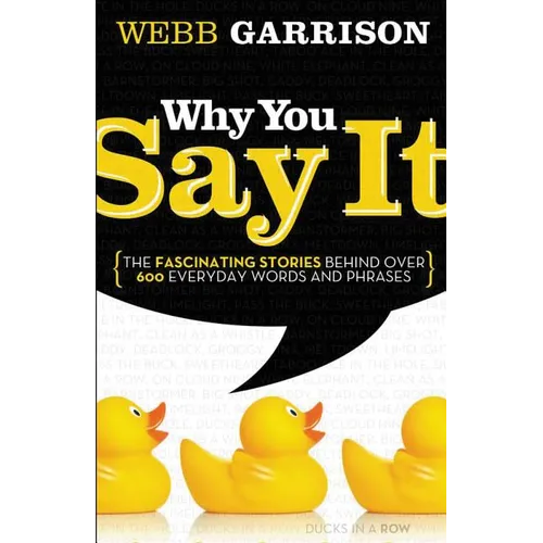The Why You Say It: The Fascinating Stories Behind Over 600 Everyday Words and Phrases - Paperback