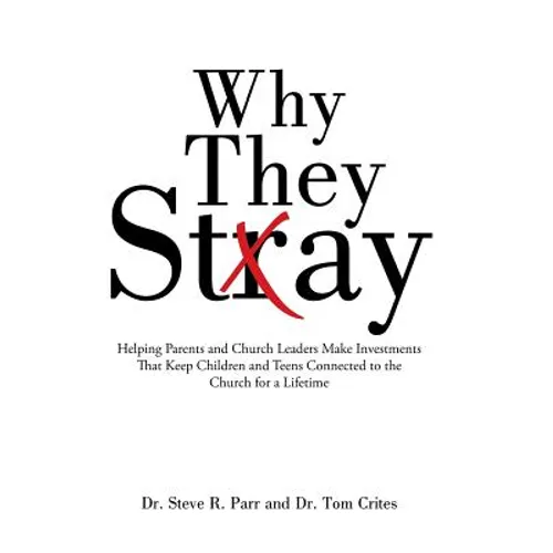 Why They Stay: Helping Parents and Church Leaders Make Investments That Keep Children and Teens Connected to the Church for a Lifetim - Hardcover