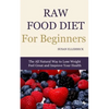 Raw Food Diet for Beginners: The All Natural Way to Lose Weight Feel Great & Improve your Health - Paperback