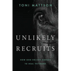 Unlikely Recruits: How God Enlists Horses to Help Veterans - Paperback